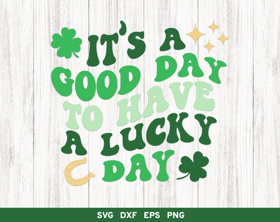It&#39;s a Good Day to Have a Lucky Day Svg, St Patricks Day svg, Lucky Shirt Design, St Patrick&#39;s Day Cut File, Irish svg, Lucky Svg, Lucky Day