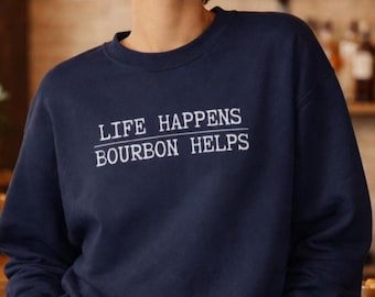 Funny Bourbon Sweatshirt, Life Happens Bourbon Helps Crewneck, Whiskey Lover Gift, Gift for Dad Husband Mom