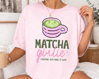Matcha Girlie Shirt, Matcha Lover Tshirt, Matcha Aesthetic Gift, Summer Matcha Tee