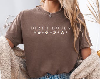 Comfort Colors Birth Doula T-Shirt: Floral Design