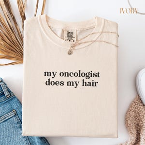 Comfort Colors My Oncologist Does My Hair Shirt, Cancer Survivor Gift, Chemotherapy Shirt, Funny Cancer Tshirt, Gift for Cancer Warrior