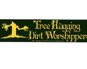 Tree Hugging Dirt Worshipper Bumper Sticker