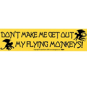 Don&#39;t Make Me Get Out My Flying Monkeys Bumper Sticker