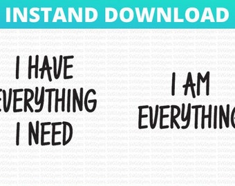 I Have Everything I Need / I Am Everything - His & Hers Shirt Best Selling Instant Download SVG PNG   jpg pdf for cricut and silhouette