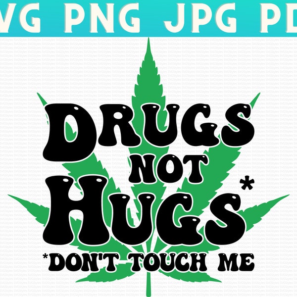 Sarcastic Weed Shirt SVG PNG, Funny Marijuana Design, Cannabis Smoker, Dope Smokers, Pot, Drugs Not Hugs Dont Touch Me Jpg Pdf Svg Png