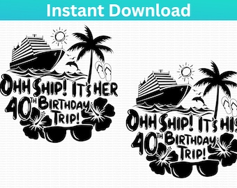 Ohh Ship! Her His 40th Birthday Trip Cruise SVG. Cruise shirt print svg decal cut file. Cruise Squad Cruise Birthday Trip