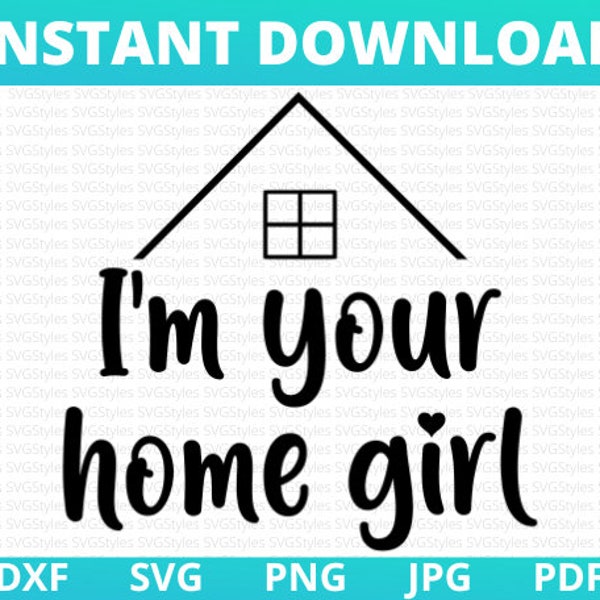 I'm Your Home Girl! Realtor, Real Estate Agent SVG Design - PNG,  , pdf, jpg, Silhouette Studio Doc