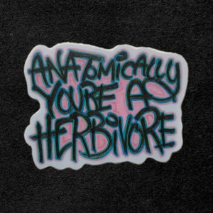Plant-Based/ Vegan Vinyl Sticker “Anatomically You&#39;re A Herbivore” 3&quot;x 2&quot;