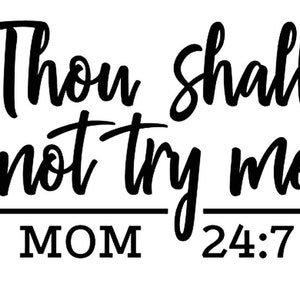 Thou Shall Not Try Me Mom 24:7 Vinyl Decal•Car Decal•Window Decal•Mirror Sticker