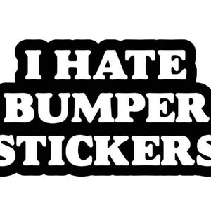 I Hate Bumper Stickers Vinyl Decal•Car Decal•Window Decal•Mirror Sticker