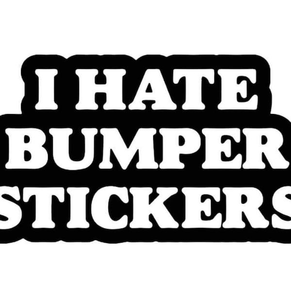 I Hate Bumper Stickers Vinyl Decal