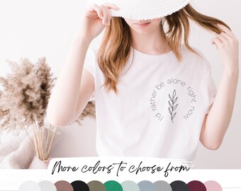 I'd Rather Be Alone Right Now Short Sleeve Tee  | T-shirt for Women | Minimalist T-shirt | Modern Minimalist Graphic T-shirt