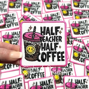May include: A pink and white embroidered patch with the text "Half Teacher Half Coffee" and a cartoon image of a coffee cup with a smiley face.