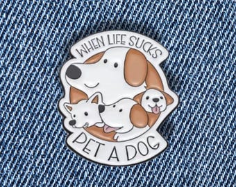 Dogs Enamel Pin – 'When Life Sucks Pet a Dog' Brooch