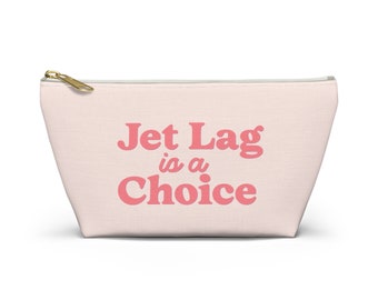 Jet Lag is a Choice Accessory Pouch w T-bottom, makeup bag, cosmetic case, Toiletries  pencil supplies organizer Swiftie aesthetic AP2489