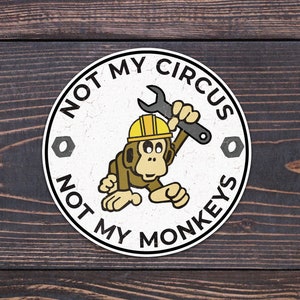 Not My Circus, Not My Monkeys, tradesman, lineman, journeyman, electrician, plumber, funny hard hat sticker for construction workers