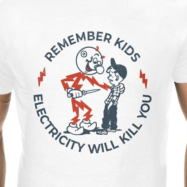 Reddy Kilowatt T-Shirt for Electricians, Remember kids Electricity will kill you! Funny shirt for electrical workers (up to 4XL in 4 colors)