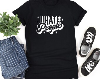 I Hate People T-Shirt | Funny Anti-Social Graphic Tee for Introverts | Sarcastic Retro Style Shirt | Bold Statement Shirt for Everyday Wear