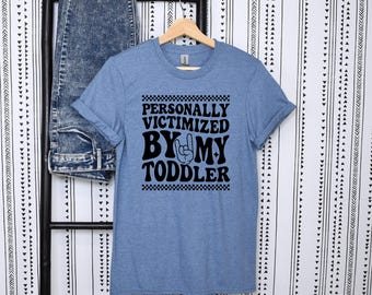 Personally Victimized by My Toddler T-Shirt - Funny Mom Life Tee