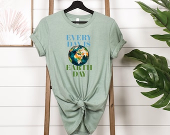 Every Day Is Earth Day Shirt | Eco Friendly Graphic Tee | Nature Lover Gift | Save The Planet Shirt | Earth Day T-Shirt For Women