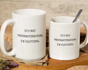 It's Not Procrastination. I'm Plotting. White Mug