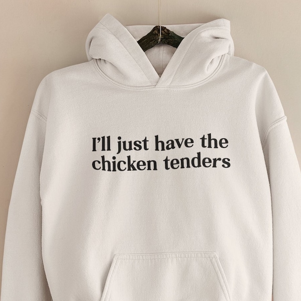 I'll Just Have The Chicken Tenders Hoodie, Chicken Nuggets Hoodie, Chicken Tenders, Meme Hoodie, Funny Hoodie, Hangover Hoodie