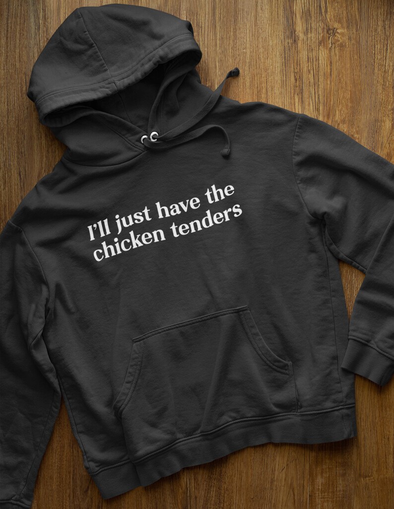 I'll Just Have the Chicken Tenders Hoodie, Chicken Nuggets Hoodie