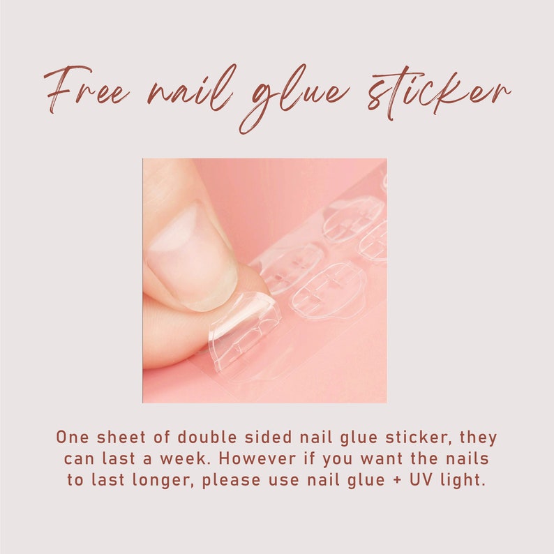May include: A sheet of clear, double-sided nail glue stickers. The text reads: Free nail glue sticker. One sheet of double sided nail glue sticker, they can last a week. However if you want the nails to last longer, please use nail glue + UV light.