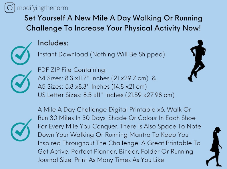 May include: A printable checklist for a 30-day walking or running challenge. The printable includes a check box for each day, space to write a mantra, and a running silhouette.  Set Yourself A New Mile A Day Walking Or Running Challenge To Increase Your Physical Activity Now! Includes: Instant Download (Nothing Will Be Shipped)