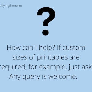 May include: A blue question mark with a black dot underneath. The text below reads: "How can I help? If custom sizes of printables are required, for example, just ask! Any query is welcome."
