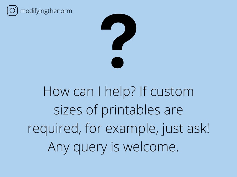 May include: A blue question mark with a black dot underneath. The text below reads: "How can I help? If custom sizes of printables are required, for example, just ask! Any query is welcome."