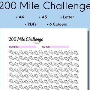 May include: A printable 200 mile challenge tracker with a grid of 100 running shoe icons. The tracker has spaces for the start and end dates. The text "200 Mile Challenge" is at the top of the page. The text "A4, A5, Letter, PDFs, 6 Colours" is below the title.