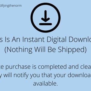 May include: A blue background with a black download icon and the text "This Is An Instant Digital Download (Nothing Will Be Shipped)". Once purchase is completed and cleared, Etsy will notify you that your download is available.