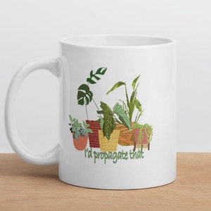 House Plant Mug, &quot;I&#39;d Propagate That&quot;, Plant Lover Mug