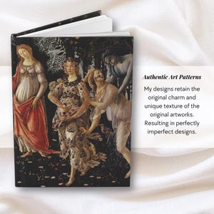 May include: A hardcover book featuring a reproduction of Botticelli's Primavera on the front cover. The artwork depicts three figures in a dark, floral forest setting. The text on the right reads: Authentic Art Patterns, My designs retain the original charm and unique texture of the original artworks. Resulting in perfectly imperfect designs.