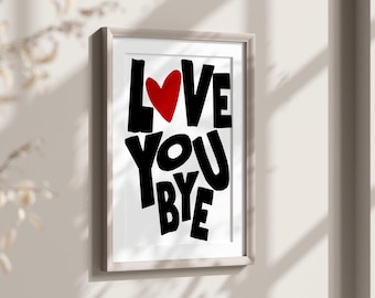 Love You Bye Print, Flur Typografie Poster, Eingangsbereich Dekor, Ästhetische Wandkunst, Lustiges Wohndekor, Trendy Wohnung Poster, Romantische Kunst