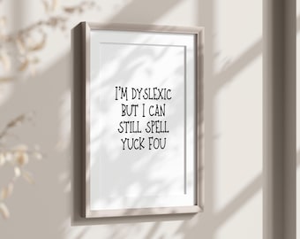 I’m Dyslexic But I Can Still Spell Yuck Fou Print, Home Office Wall Art, Funny Room Decor, Sarcastic Kitchen Poster, Rude Hallway Printable