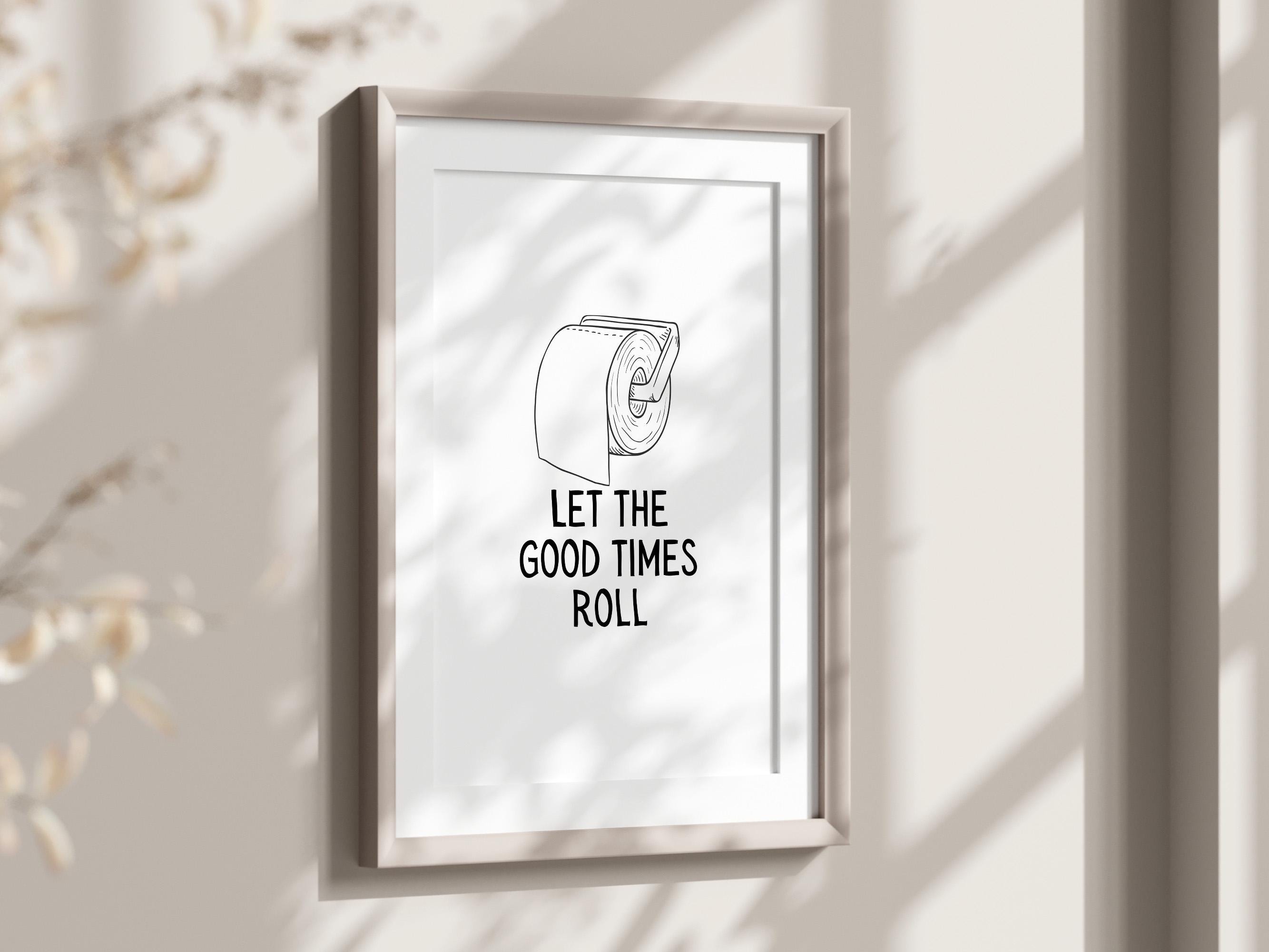 Let The Good Times Roll Bathroom Art Print, Toilet Paper Printable Art, Toilet Roll Bathroom Decor, Restroom Wall Art, Cloakroom Wall Poster