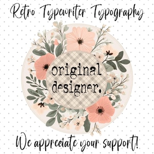 A light gray polka-dot background with "Retro Typewriter Typography" at the top, a floral wreath with "original designer." in a plaid circle, and "We appreciate your support!" at the bottom.
