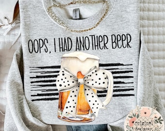 Oops Another Beer Design | Digital Download | PNG File | Snarky Sassy Humor Sarcastic Silly | Funny Phrase Quote
