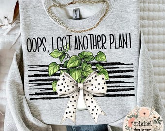 Oops Another Plant Design | Digital Download | PNG File | Snarky Sassy Humor Sarcastic Silly | Funny Phrase Quote