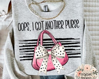 Oops Another Purse Design | Digital Download | PNG File | Snarky Sassy Humor Sarcastic Silly | Funny Phrase Quote