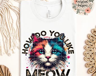 How Do You Like Meow Retro Animal Design | Digital Download | PNG File | Vintage Distressed Grunge | Puny Humor