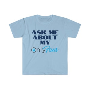 Ask Me About My OnlyFans - Funny Tshirt- Unisex Tee- Great Gift