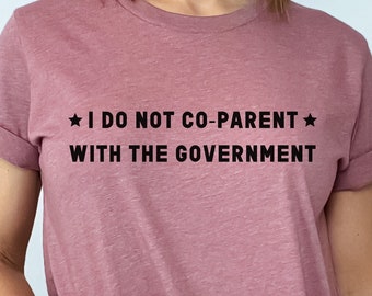 I Do Not Co-Parent with the Government Unapologetically Conservative Christian Parent Memorial Day Shirt for Republican