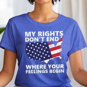 Meine Rechte enden nicht, wo deine Gefühle anfangen | Freiheit USA Flagge | Vaterländisches Hemd | Amerikanisches Mama Shirt | Trendy 4.Juli