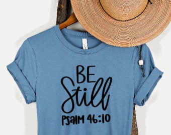 Be Still Psalm Shirt | Womens Faith Based T | Christian Women Shirt | Bible Verse | Religious | Scripture