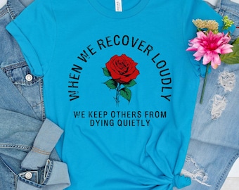 Recover Loudly Shirt Recovery Motivating Tee Addiction Recovery T-Shirt Narcotics Anonymous Alcoholics Anonymous Inspiring Sobriety NA AA CR