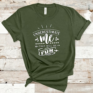 Underestimate Me That&#39;ll Be Fun Shirt | Don&#39;t Underestimate | Power Girl Shirt | Fitness Tee Best | Fun Gift for Friend