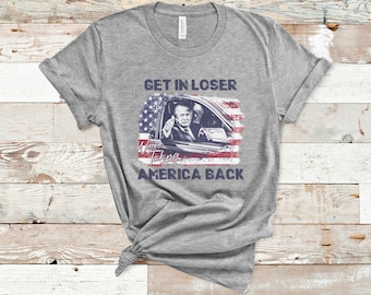 Trump Get In Loser We&#39;re Taking America Back Shirt Trump for President 2024 Shirt Republican 2024 Fix America Again Trump 2024 Shirt